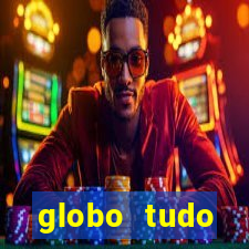 globo tudo absolutamente tudo