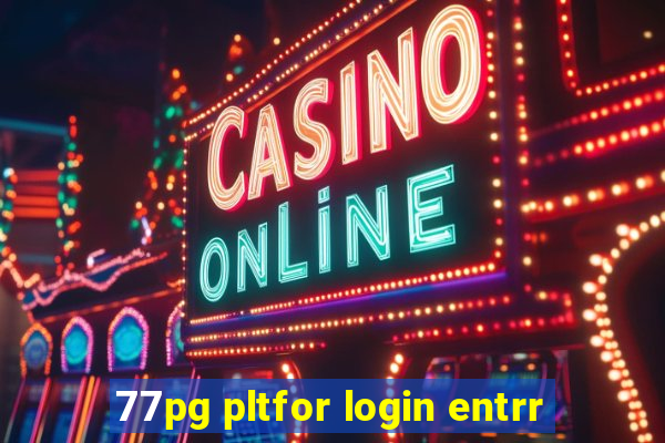 77pg pltfor login entrr