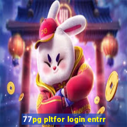 77pg pltfor login entrr