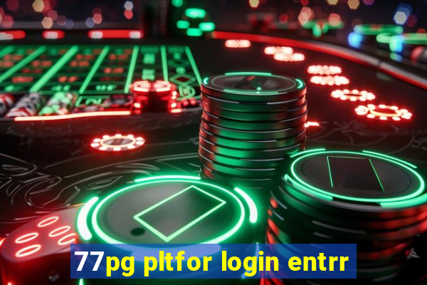 77pg pltfor login entrr