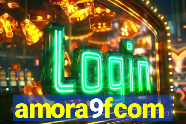 amora9fcom