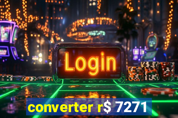 converter r$ 7271