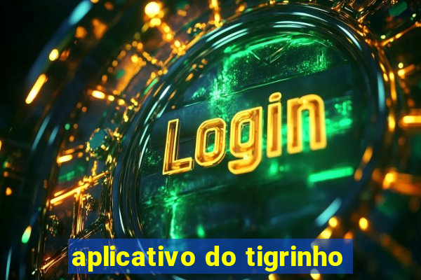 aplicativo do tigrinho