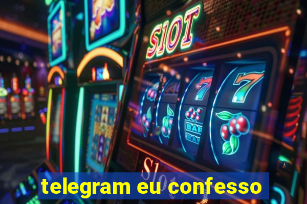 telegram eu confesso