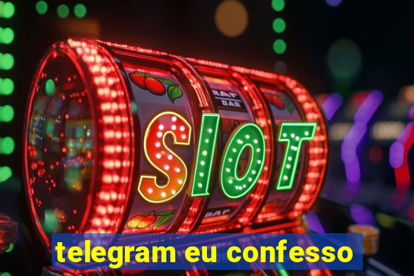 telegram eu confesso