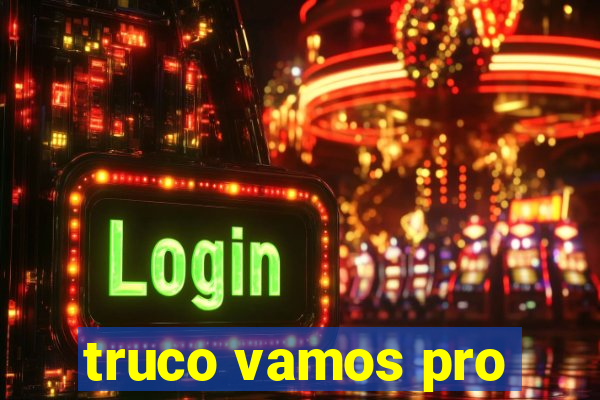 truco vamos pro