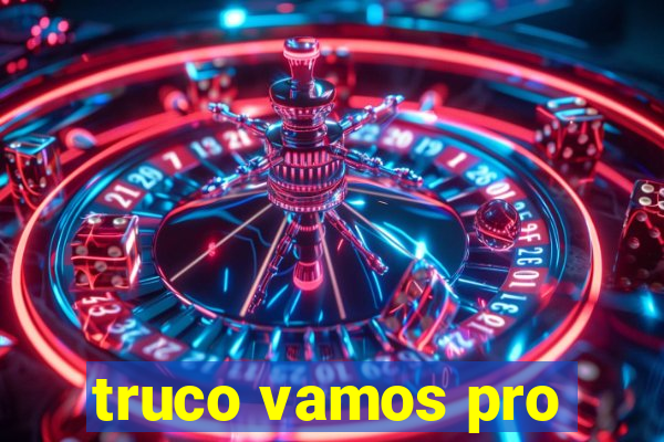 truco vamos pro