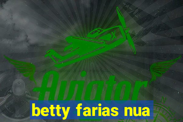 betty farias nua