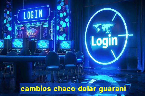 cambios chaco dolar guarani