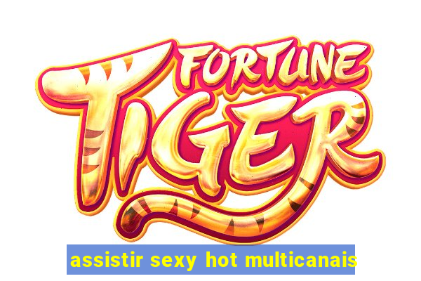 assistir sexy hot multicanais