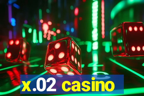 x.02 casino