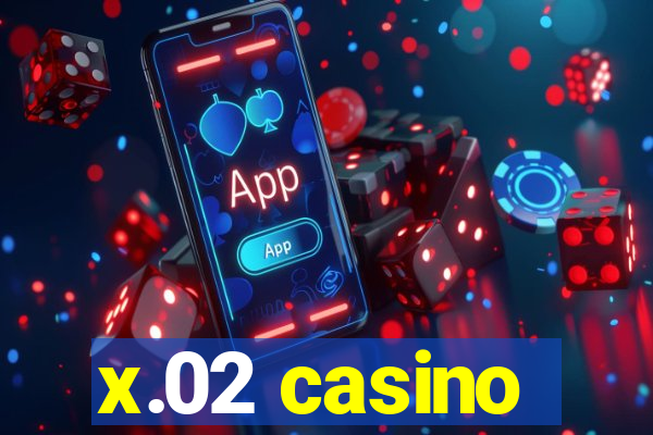 x.02 casino