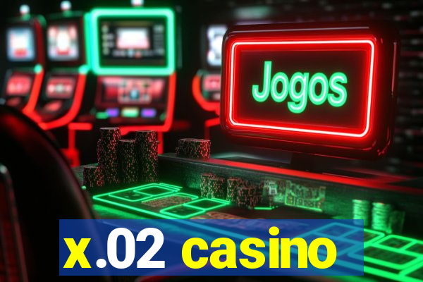 x.02 casino