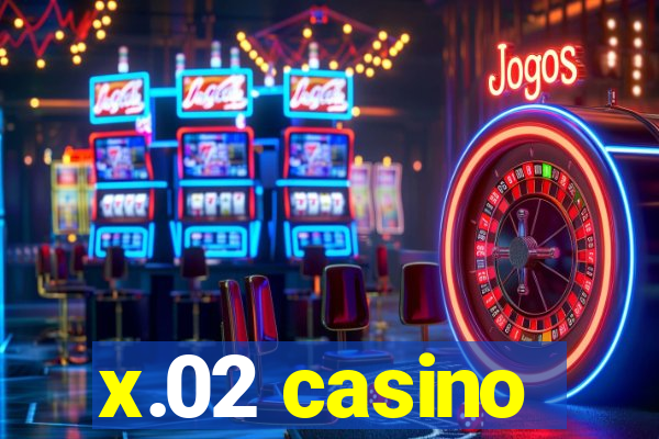 x.02 casino