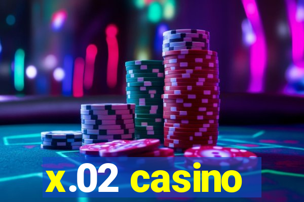 x.02 casino