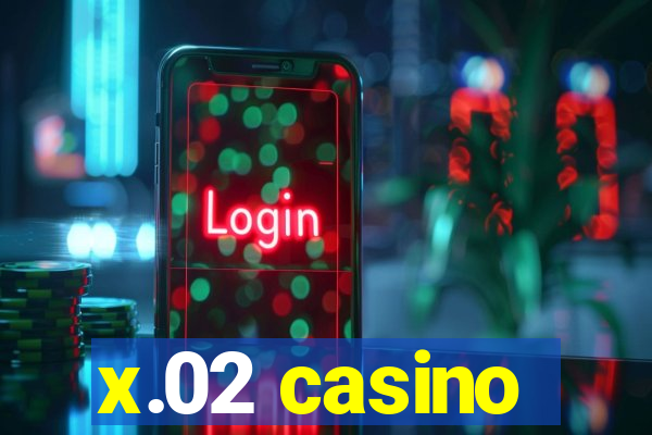 x.02 casino