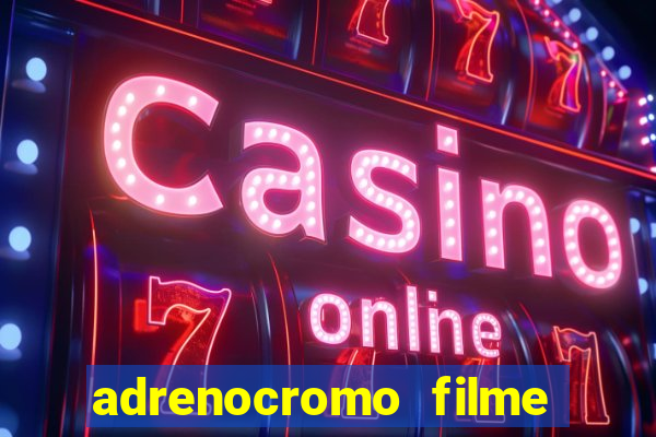 adrenocromo filme onde assistir