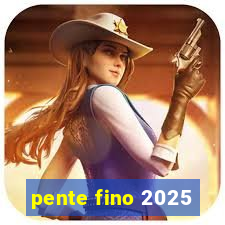 pente fino 2025