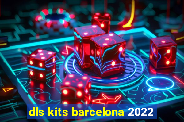 dls kits barcelona 2022