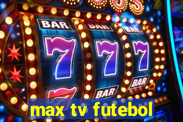 max tv futebol