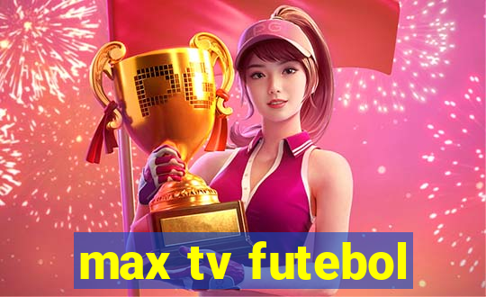 max tv futebol