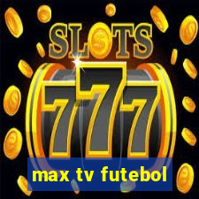 max tv futebol