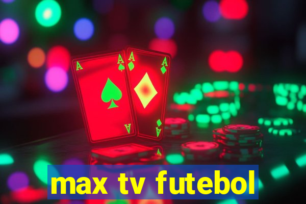 max tv futebol