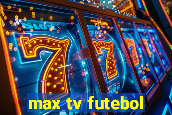 max tv futebol