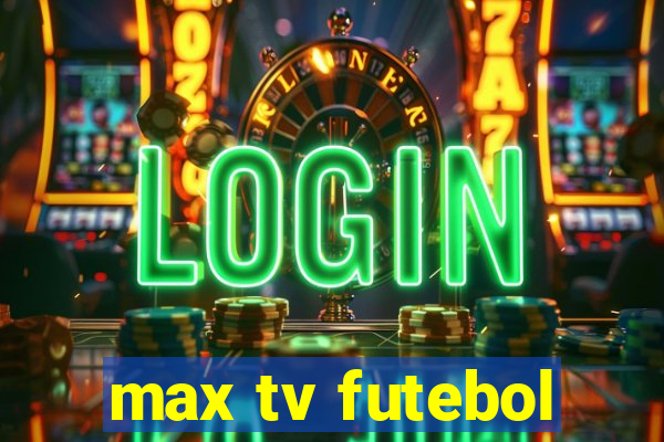 max tv futebol