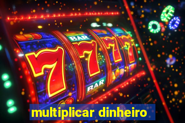 multiplicar dinheiro