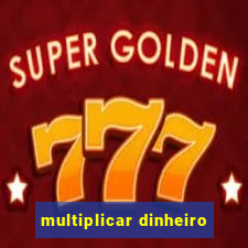 multiplicar dinheiro