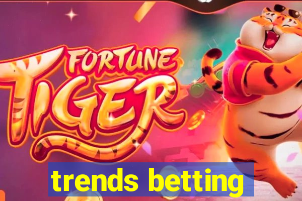 trends betting