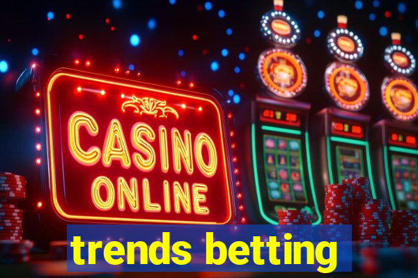 trends betting