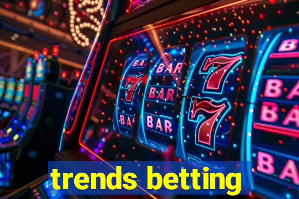 trends betting