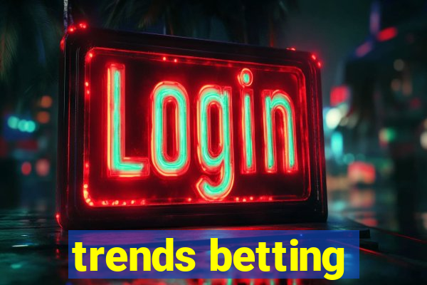 trends betting