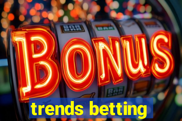 trends betting