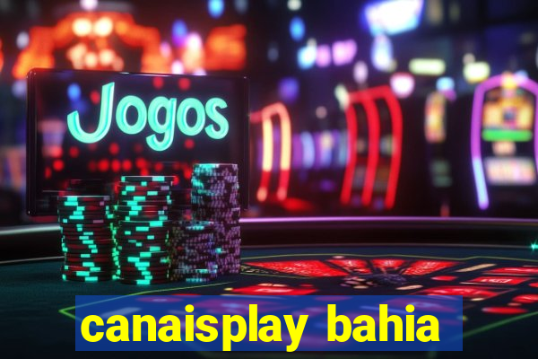 canaisplay bahia