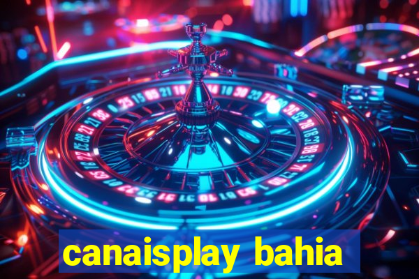 canaisplay bahia