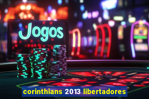 corinthians 2013 libertadores