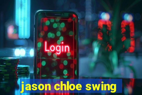 jason chloe swing