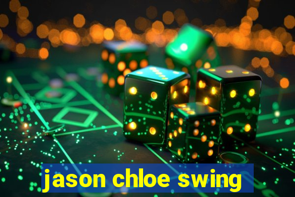 jason chloe swing