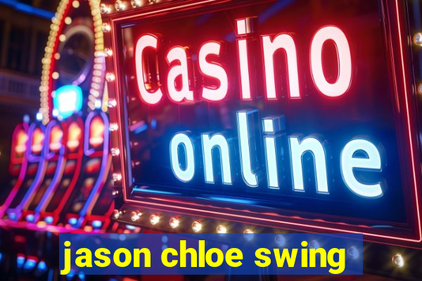 jason chloe swing