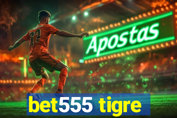 bet555 tigre