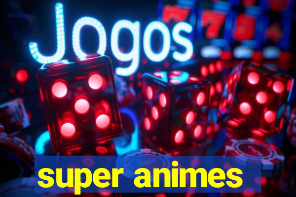 super animes