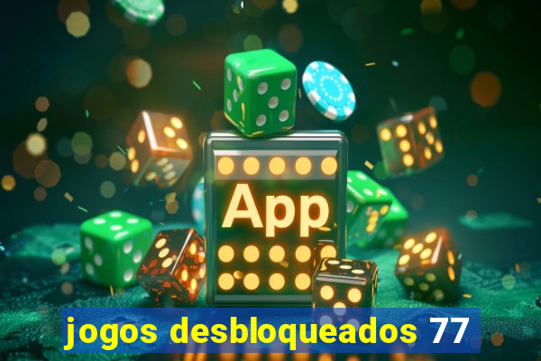 jogos desbloqueados 77