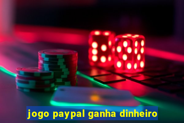 jogo paypal ganha dinheiro