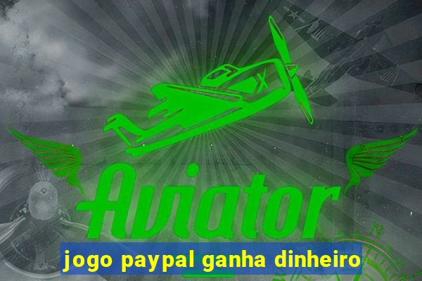 jogo paypal ganha dinheiro