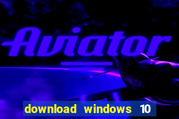 download windows 10 home iso 64 bit