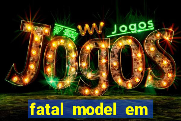 fatal model em eunapolis bahia