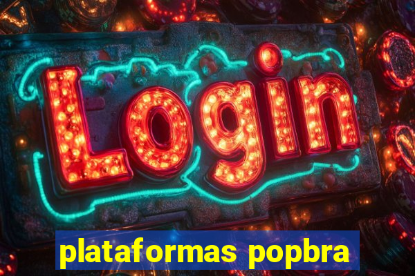 plataformas popbra